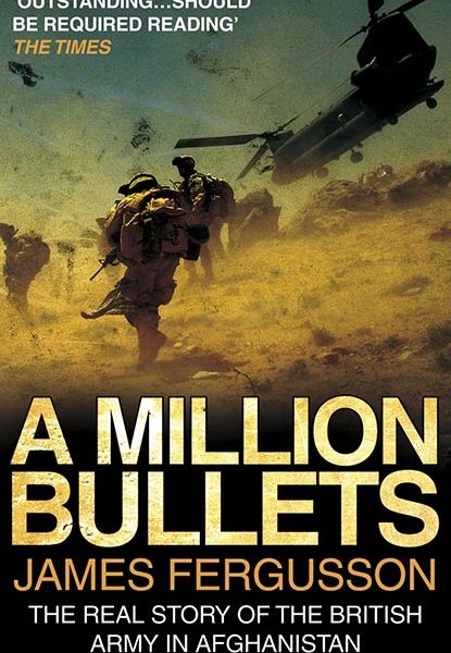 A Million Bullets - The Real Story of the British Army in Afghanistan